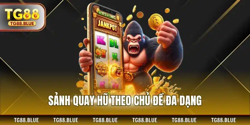 Sảnh quay hũ theo chủ đề đa dạng